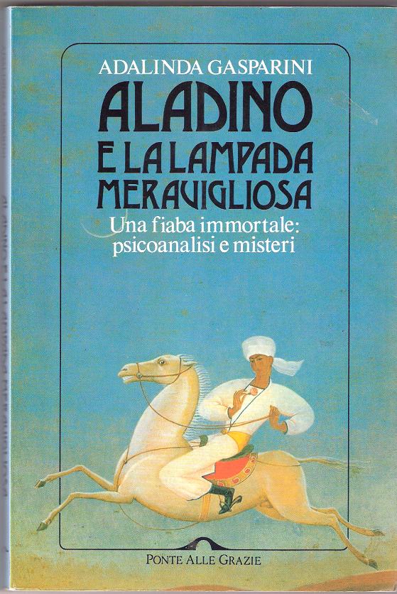 Aladino e la lampada meravigliosa.

                      Una fiaba immortale: psicoanalisi e misteri